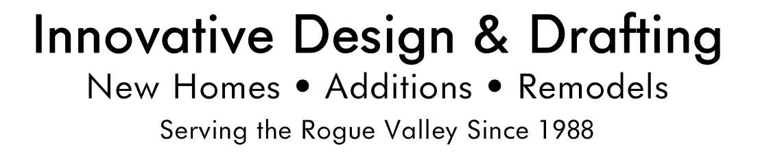 Innovative Design and Drafting: New Homes | Additions | Remodels. Serving the Rogue Valley since 1988.